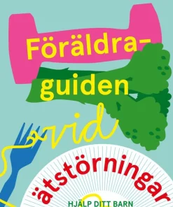 Föräldraguiden vid ätstörningar : Hjälp ditt barn till ett friskt liv
