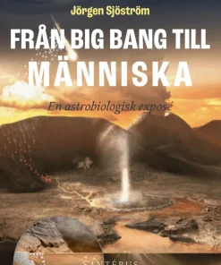 Från big bang till människa : en astrobiologisk exposé
