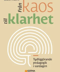 Från kaos till klarhet : tydliggörande pedagogik i vardagen