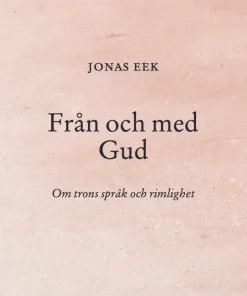 Från och med Gud : Om trons språk och rimlighet