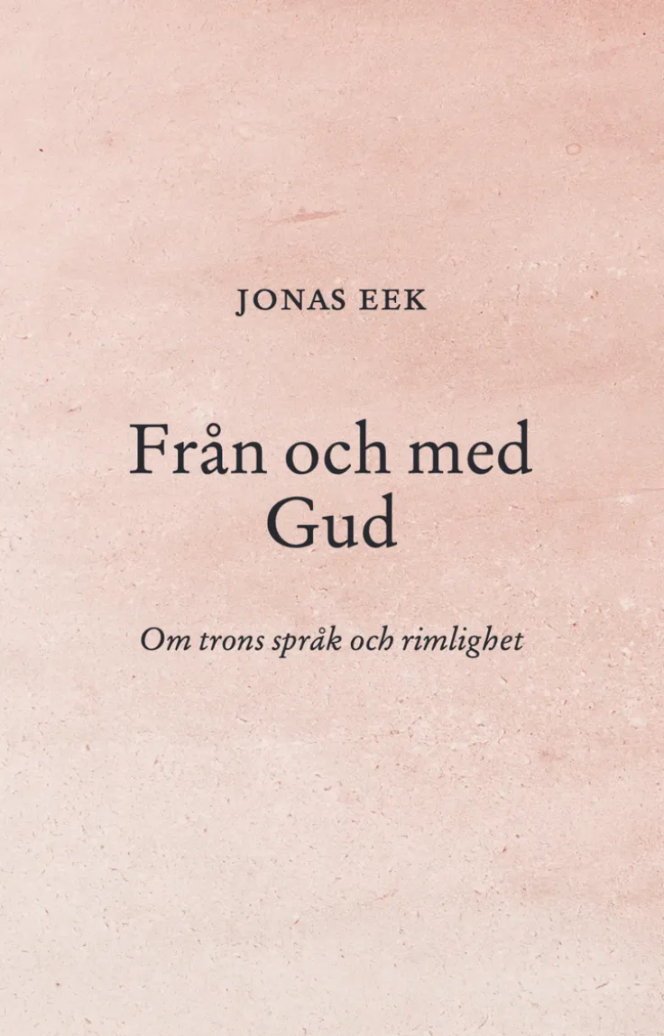 Från och med Gud : Om trons språk och rimlighet