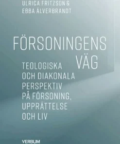 Försoningens väg : teologiska och diakonala perspektiv på försoning, upprättelse och liv