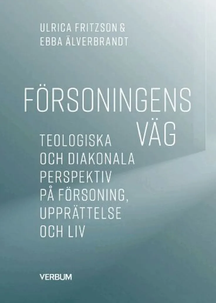 Försoningens väg : teologiska och diakonala perspektiv på försoning, upprättelse och liv