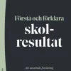 Förstå och förklara skolresultat : att använda forskning