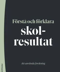 Förstå och förklara skolresultat : att använda forskning
