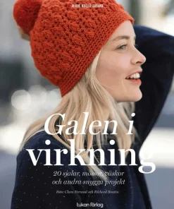 Galen i virkning : 20 sjalar, mössor, väskor och andra snygga projekt