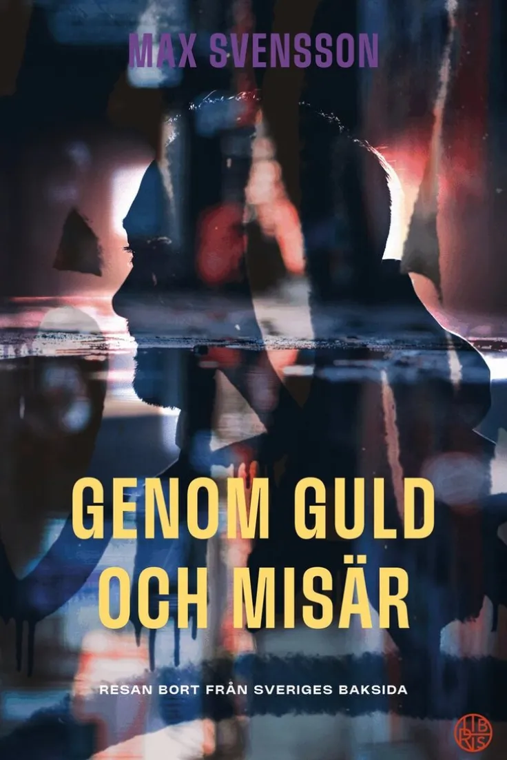 Genom guld och misär : resan bort från Sveriges baksida