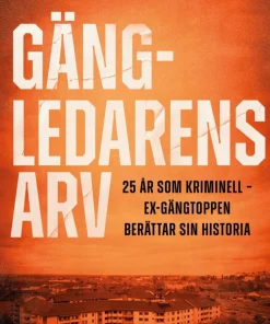 Gängledarens arv : 25 år som kriminell - ex-gängtoppen berättar sin historia