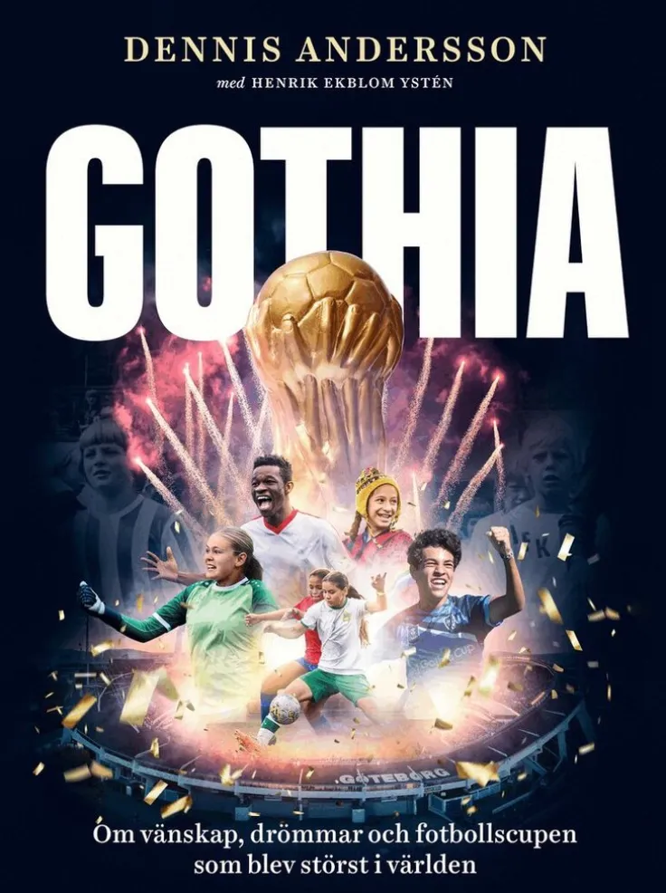 Gothia : om vänskap, drömmar och fotbollscupen som blev störst i världen