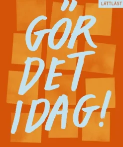 Gör det idag! : Planera din tid och få saker gjorda