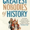 Greatest Nobodies of History