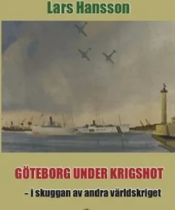 Göteborg under krigshot : i skuggan av andra världkriget