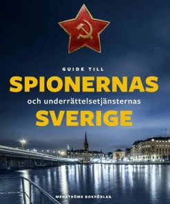 Guide till spionernas och underrättelsetjänsternas Sverige