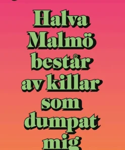 Halva Malmö består av killar som dumpat mig