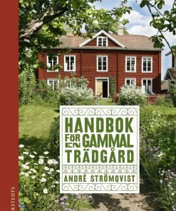 Handbok för en gammal trädgård : upptäck, bevara och återskapa