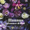Hannas blommor & blad : Kransar, mandalor, buketter och annat blomsterpysse