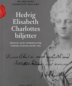 Hedvig Elisabeth Charlottes biljetter. Hovliv och storpolitik under gustaviansk tid