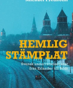 Hemligstämplat : svensk underrättelsetjänst från Erlander till Bildt