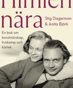 Himlen nära : Stig Dagerman och Anita Björk - en bok om konstnärskap, livskamp och kärlek