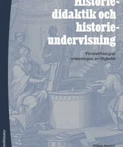 Historiedidaktik och historieundervisning : förutsättningar, utmaningar, möjligheter