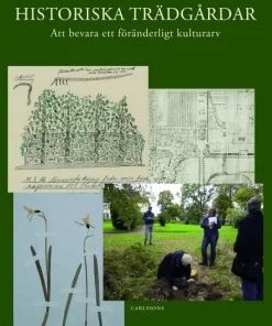 Historiska trädgårdar : att bevara ett föränderligt kulturarv