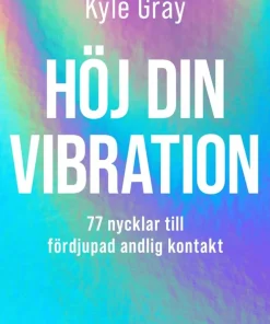 Höj din vibration : 77 nycklar till fördjupad andlig kontakt