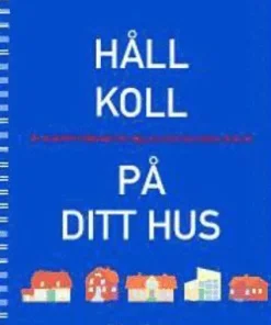 Håll koll på ditt hus : en praktisk hjälpreda för dig som vill lära känna ditt hus
