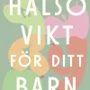 Hälsovikt för ditt barn : vetenskap, verktyg och vägen framåt