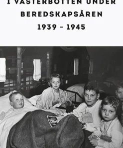 Händelser och livet i Västerbotten under beredskapsåren 1939-1945