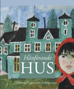 Hänförande hus : hemmet i 1900-talets flicklitteratur