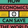 How Economics Can Save the World