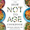 How Not to Age Cookbook
