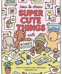 How to Draw Super Cute Things with Bobbie Goods
