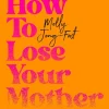 How to Lose Your Mother