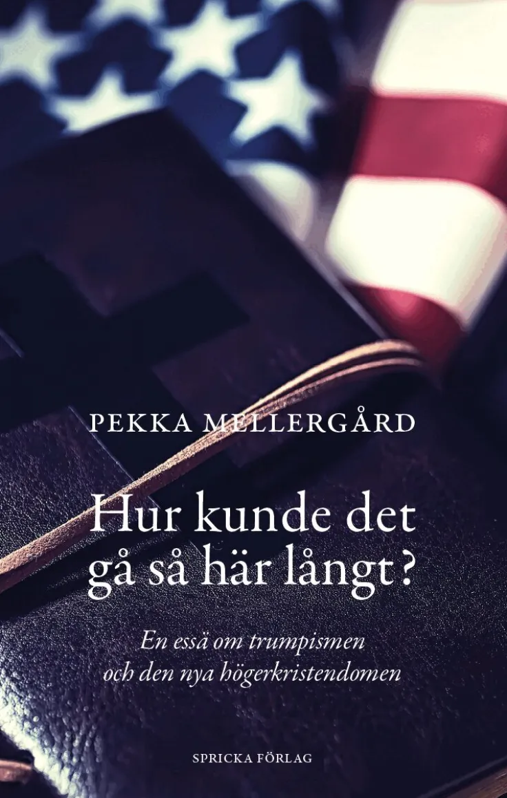 Hur kunde det gå så här långt? : en essä om trumpismen och den nya högerkristendomen