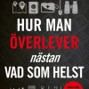Hur man överlever (nästan) vad som helst : en elitsoldats guide till att hålla sig vid liv