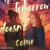 If Tomorrow Doesn't Come
