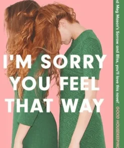 I'm Sorry You Feel That Way