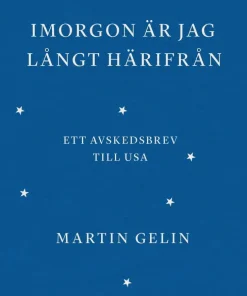 Imorgon är jag långt härifrån : ett avskedsbrev till USA