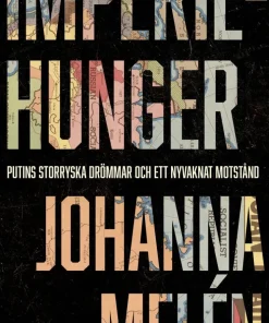Imperiehunger : Putins storryska drömmar och ett nyvaknat motstånd