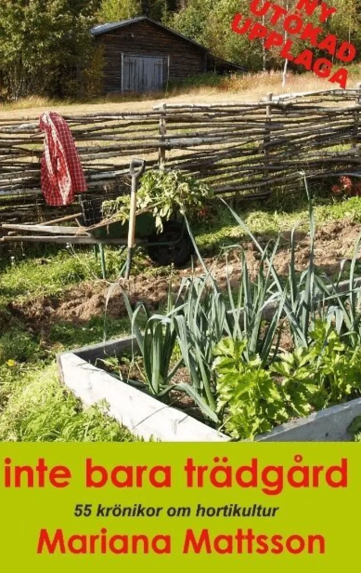 Inte bara trädgård: 55 krönikor om hortikultur