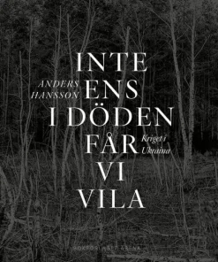 Inte ens i döden får vi vila : kriget i Ukraina