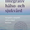 Integrativ hälso- och sjukvård : Perspektiv, mångfald och en vidgad horisont