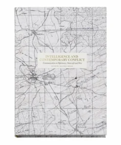 Intelligence and contemporary conflict: communication in diplomacy, statecraft and war