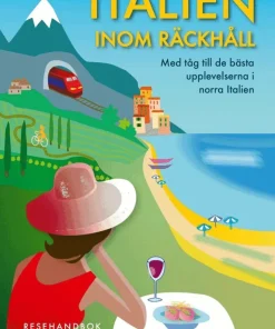 Italien inom räckhåll : med tåg till de bästa upplevelserna i norra Italien