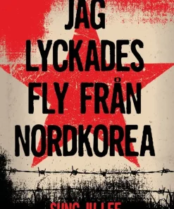Jag lyckades fly från Nordkorea : en sann historia om mod och överlevnad