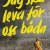 Jag ska leva för oss båda : en resa från mörker till ljus