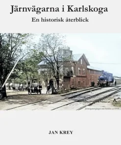 Järnvägarna i Karlskoga. En historisk återblick