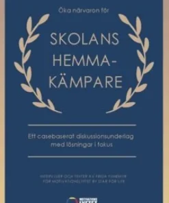 Öka närvaron för skolans hemmakämpare : ett casebaserat diskussionsunderlag med lösningar i fokus