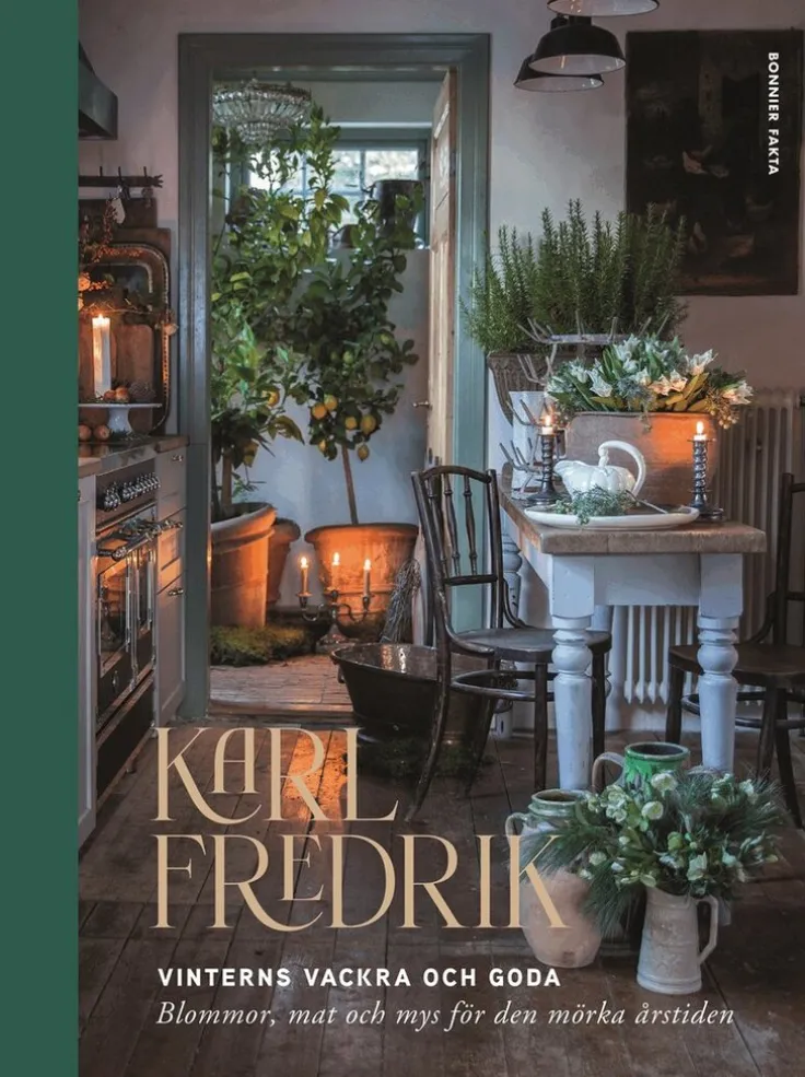 Karl Fredrik. Vinterns vackra och goda : Blommor, mat och mys för den mörka årstiden